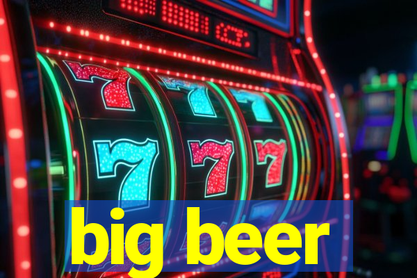 big beer